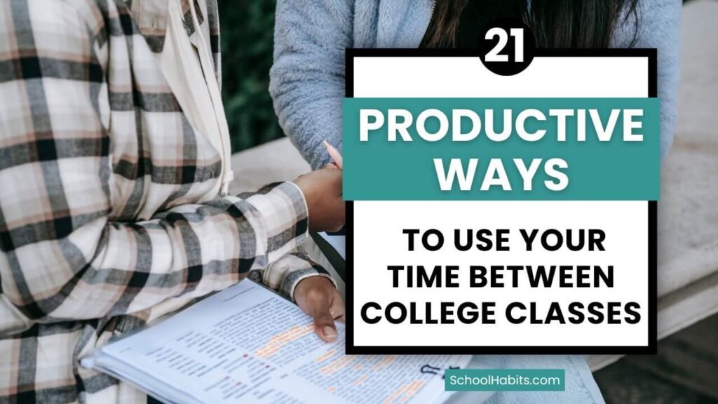 21 Productive Ways to Use Your Time Between College Classes