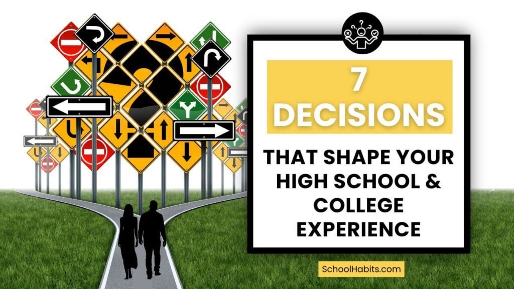 7 Decisions That Will Shape Your High School and College Experience