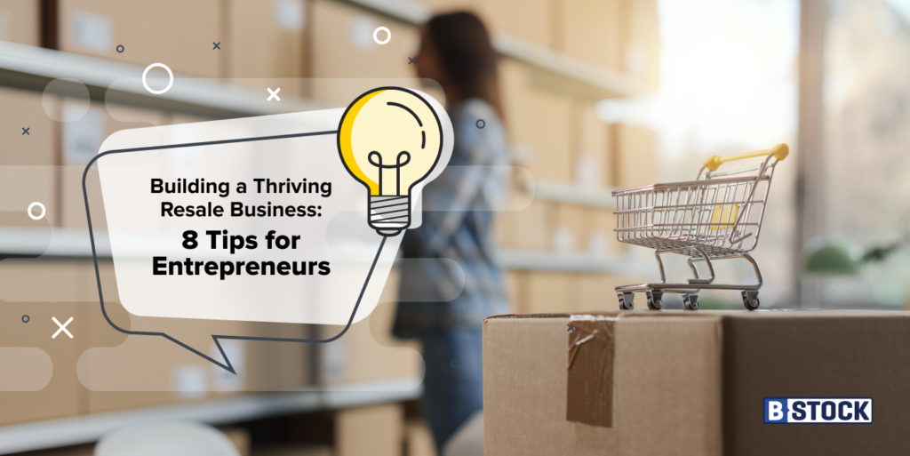 8 Tips for Building a Thriving Resale Business 8 Tips for Building a Thriving Resale Business