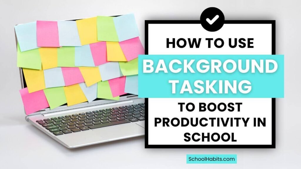 How to Use Background Tasking to Boost Productivity in School How to Use Background Tasking to Boost Productivity in School