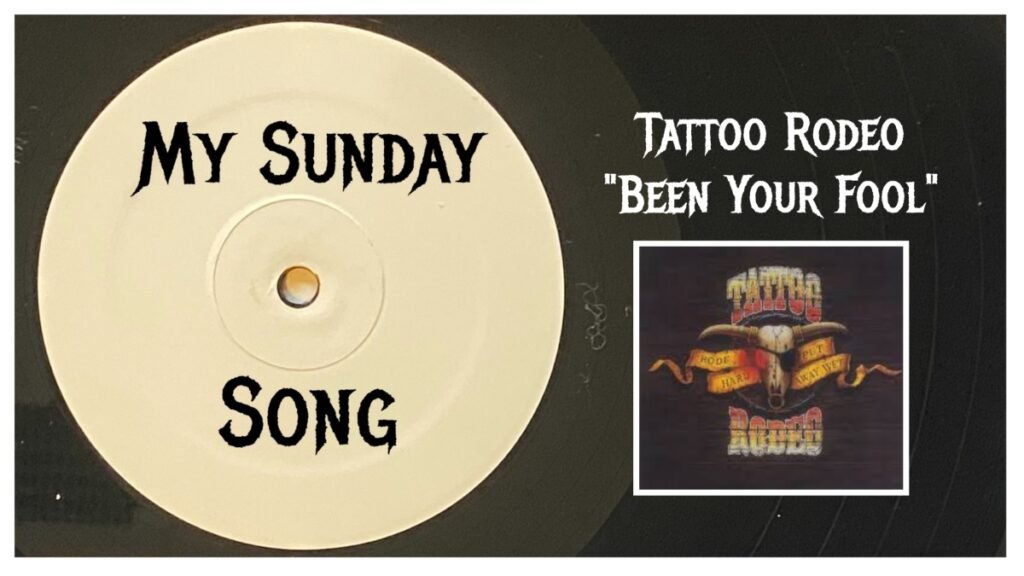 My Sunday Song – “Been Your Fool” (1991) by Tattoo Rodeo – 2 Loud 2 Old Music