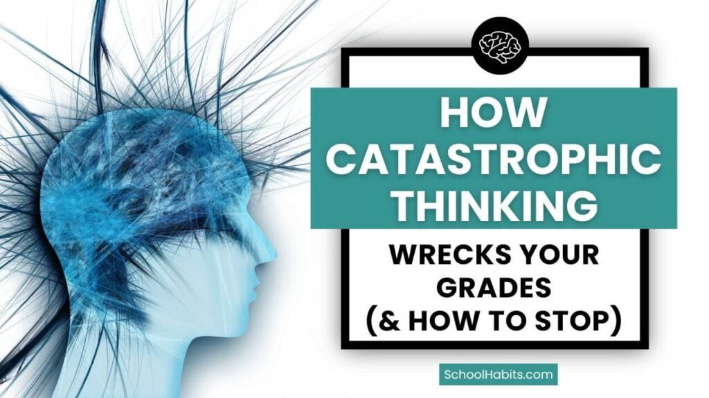 How Catastrophic Thinking Wrecks Your Grades (And How to Stop)