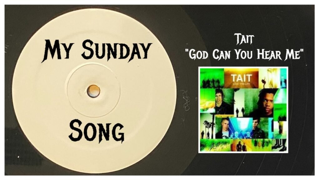 My Sunday Song – “God Can You Hear Me” by Tait – 2 Loud 2 Old Music