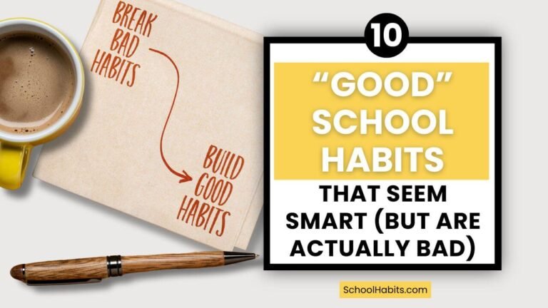 10 “Good” School Habits That Seem Smart (But Are Actually Bad)