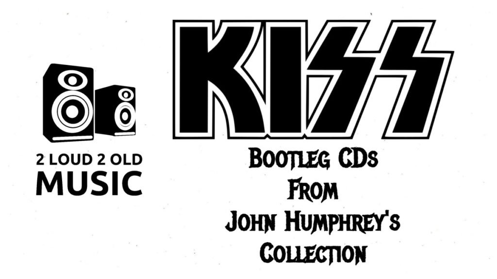 Ep. 54 – Kiss Bootlegs from John Humphrey’s Collection – 2 Loud 2 Old Music