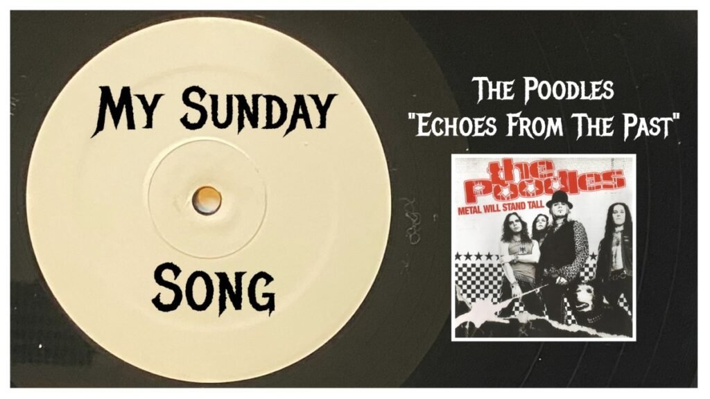 My Sunday Song – “Echoes From The Past” by The Poodles – 2 Loud 2 Old Music