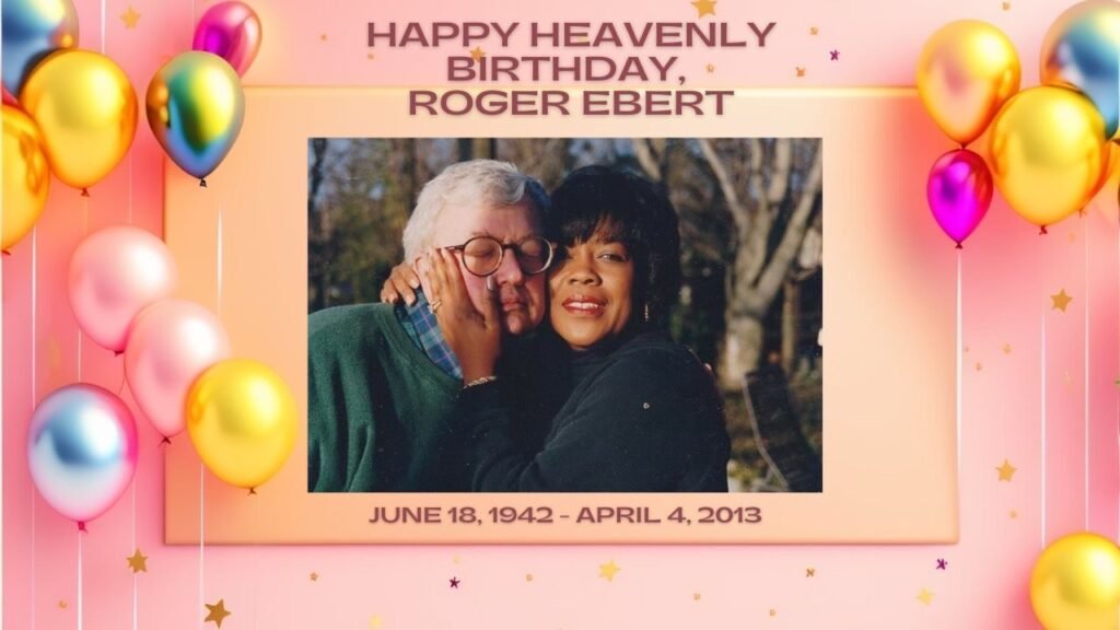 Happy Heavenly Birthday, Roger Ebert: June 18, 1942 – April 4, 2013 | Tributes Happy Heavenly Birthday, Roger Ebert: June 18, 1942 – April 4, 2013 | Tributes