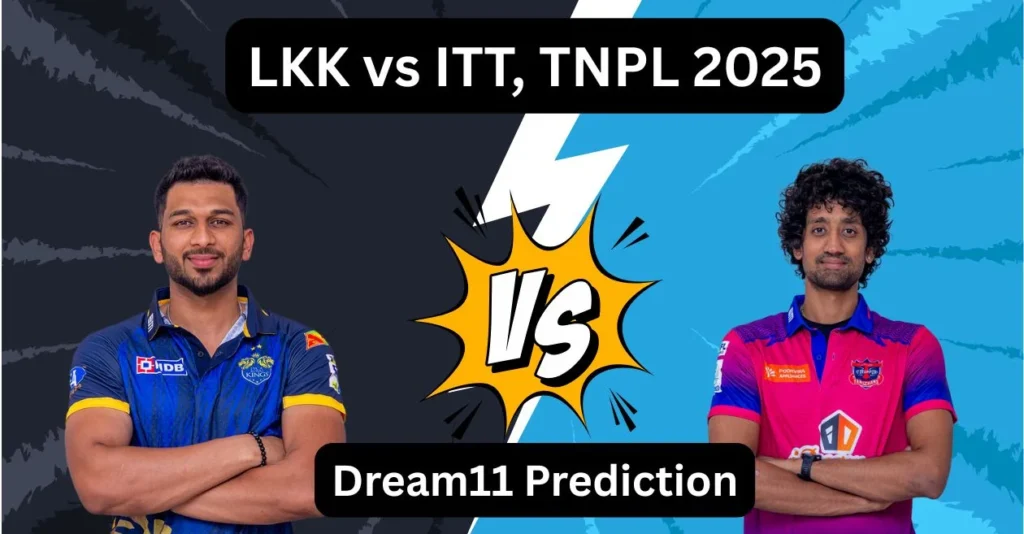 LKK vs ITT, TNPL 2025: Match Prediction, Dream11 Team, Fantasy Tips & Pitch Report | Lyca Kovai Kings vs IDream Tiruppur Tamizhans LKK vs ITT, TNPL 2025: Match Prediction, Dream11 Team, Fantasy Tips & Pitch Report | Lyca Kovai Kings vs IDream Tiruppur Tamizhans