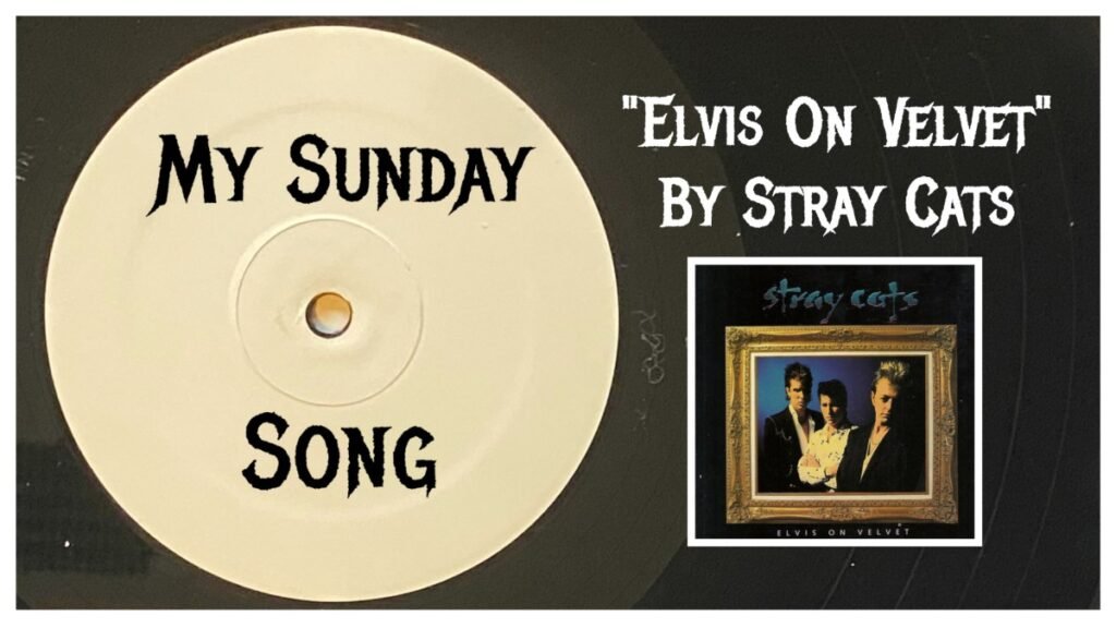 My Sunday Song – “Elvis on Velvet” by Stray Cats – 2 Loud 2 Old Music