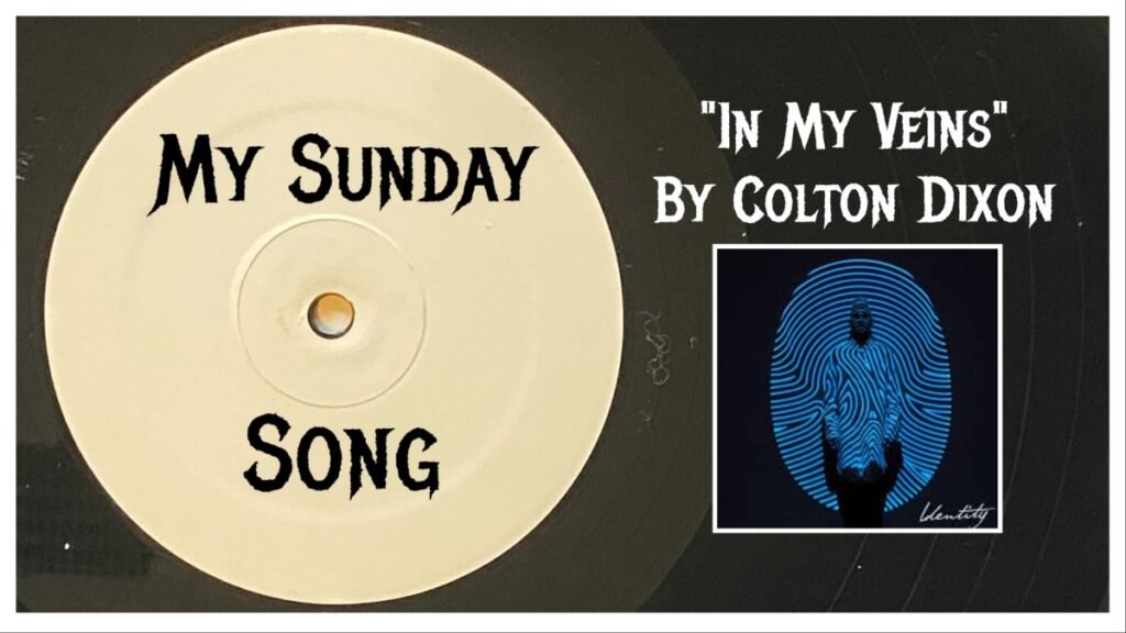 My Sunday Song – “In My Veins” by Colton Dixon – 2 Loud 2 Old Music