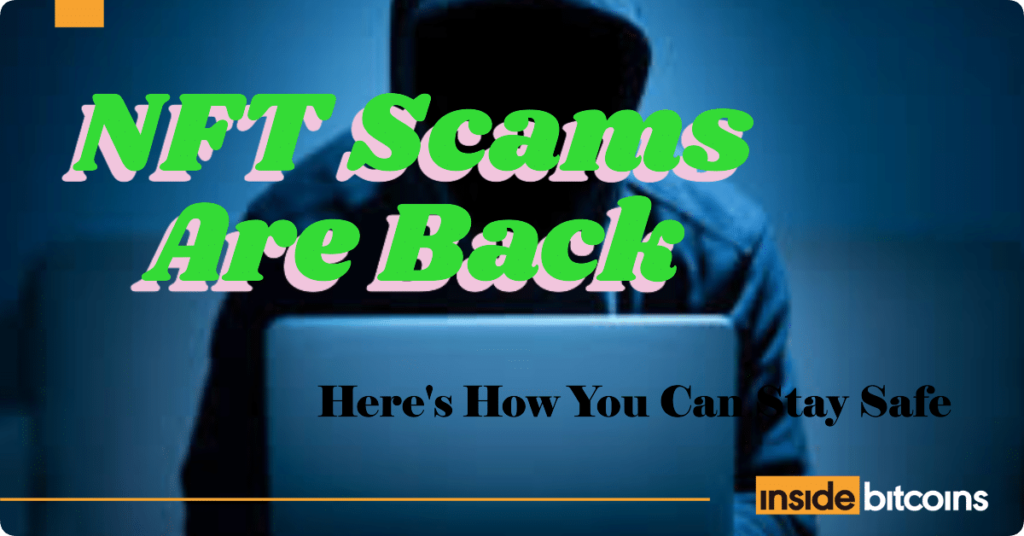 NFT Scams Are Back – Here’s How To Avoid Scams In OTC Trades NFT Scams Are Back – Here’s How To Avoid Scams In OTC Trades