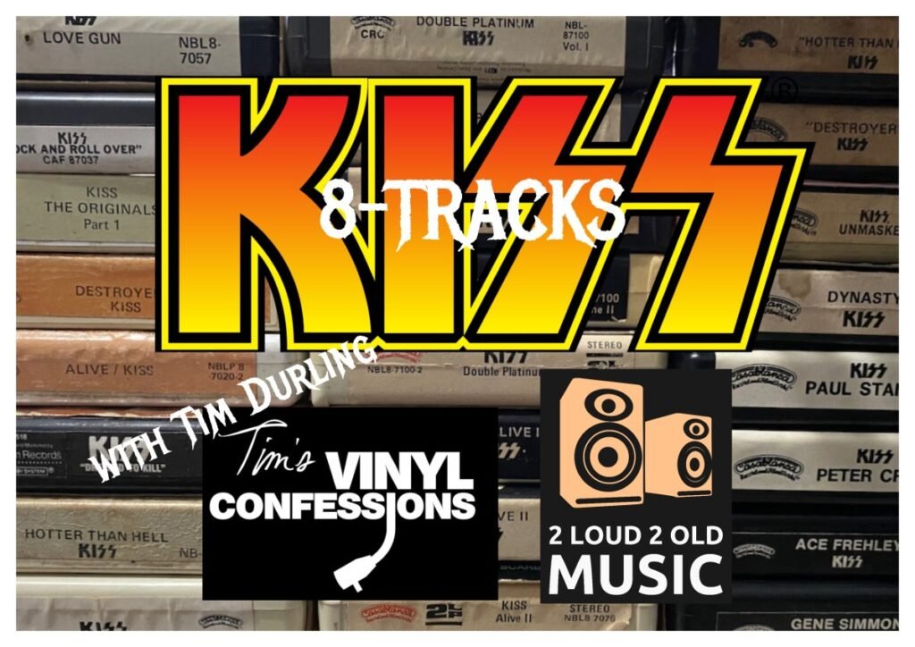 Ep. 70 – Kiss 8-Tracks with Tim Durling – 2 Loud 2 Old Music