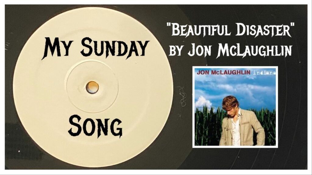 My Sunday Song – “Beautiful Disaster” by Jon McLaughlin – 2 Loud 2 Old Music