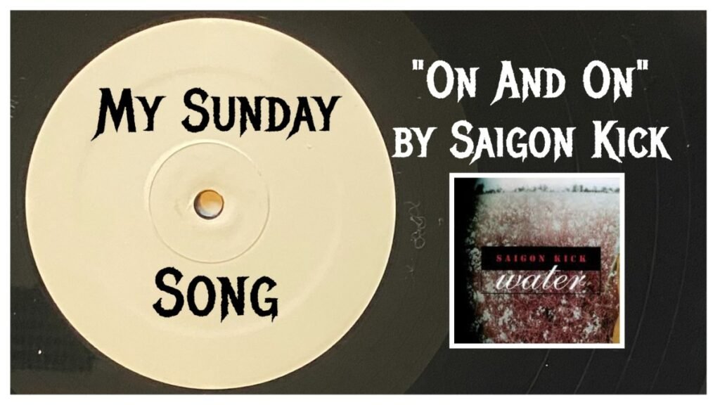 My Sunday Song – “On And On” by Saigon Kick – 2 Loud 2 Old Music