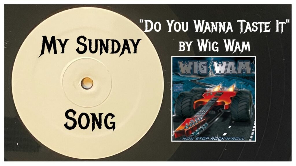 My Sunday Song – “Do You Wanna Taste It” by Wig Wam – 2 Loud 2 Old Music My Sunday Song – “Do You Wanna Taste It” by Wig Wam – 2 Loud 2 Old Music