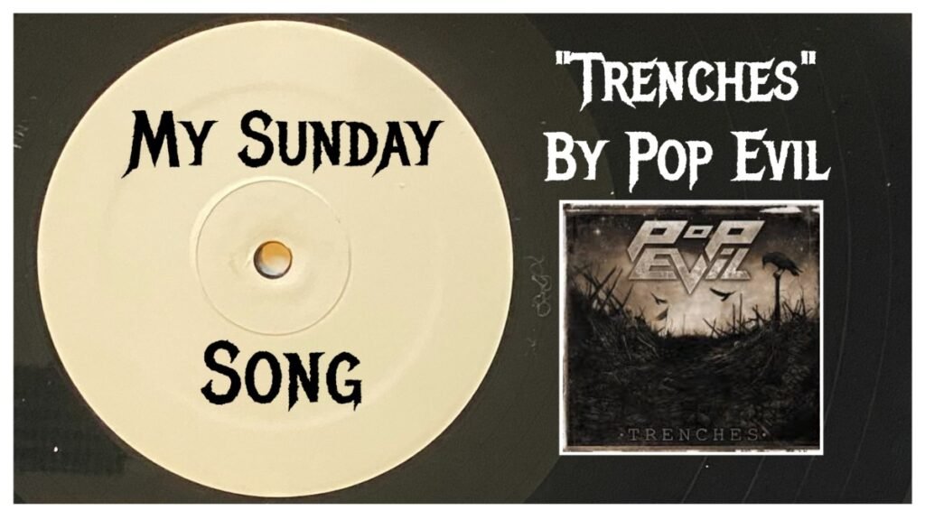 My Sunday Song – “Trenches” by Pop Evil – 2 Loud 2 Old Music