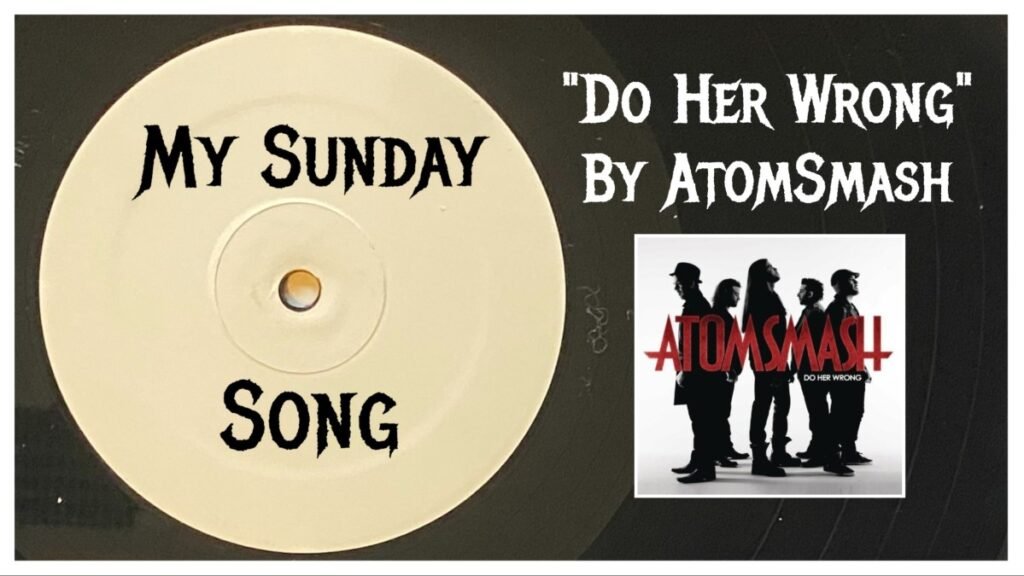 My Sunday Song – “Do Her Wrong” by AtomSmash – 2 Loud 2 Old Music