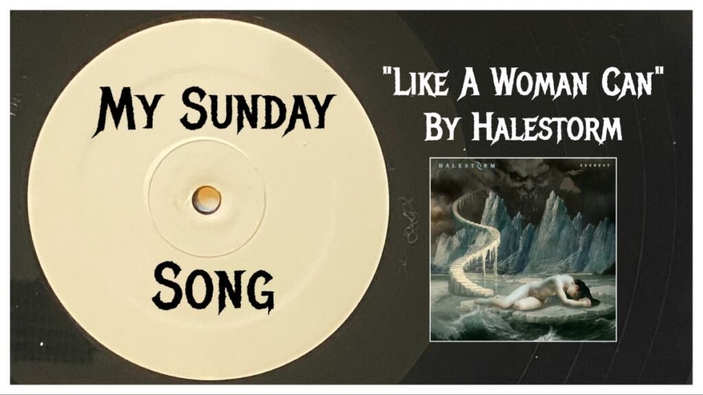My Sunday Song – “Like A Woman Can” by Halestorm – 2 Loud 2 Old Music