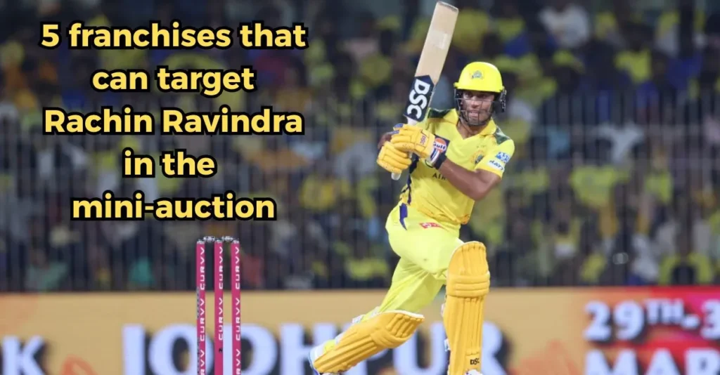 5 franchises that can target Rachin Ravindra in the IPL 2026 auction