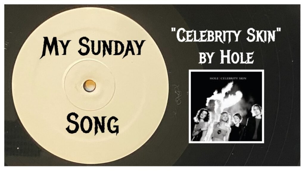 My Sunday Song – “Celebrity Skin” by Hole – 2 Loud 2 Old Music My Sunday Song – “Celebrity Skin” by Hole – 2 Loud 2 Old Music