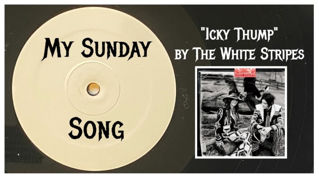 My Sunday Song – “Icky Thump” by The White Stripes – 2 Loud 2 Old Music My Sunday Song – “Icky Thump” by The White Stripes – 2 Loud 2 Old Music