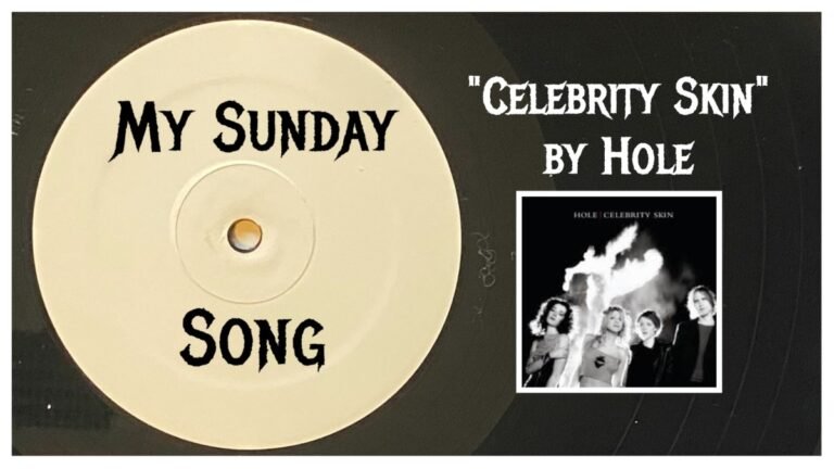 My Sunday Song – “Celebrity Skin” by Hole – 2 Loud 2 Old Music