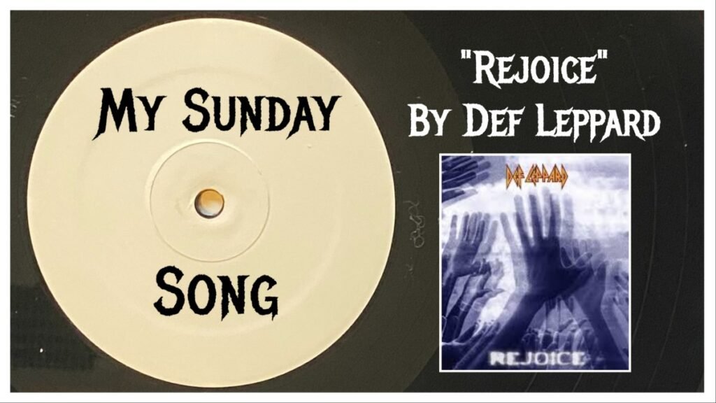 My Sunday Song – “Rejoice” by Def Leppard – 2 Loud 2 Old Music