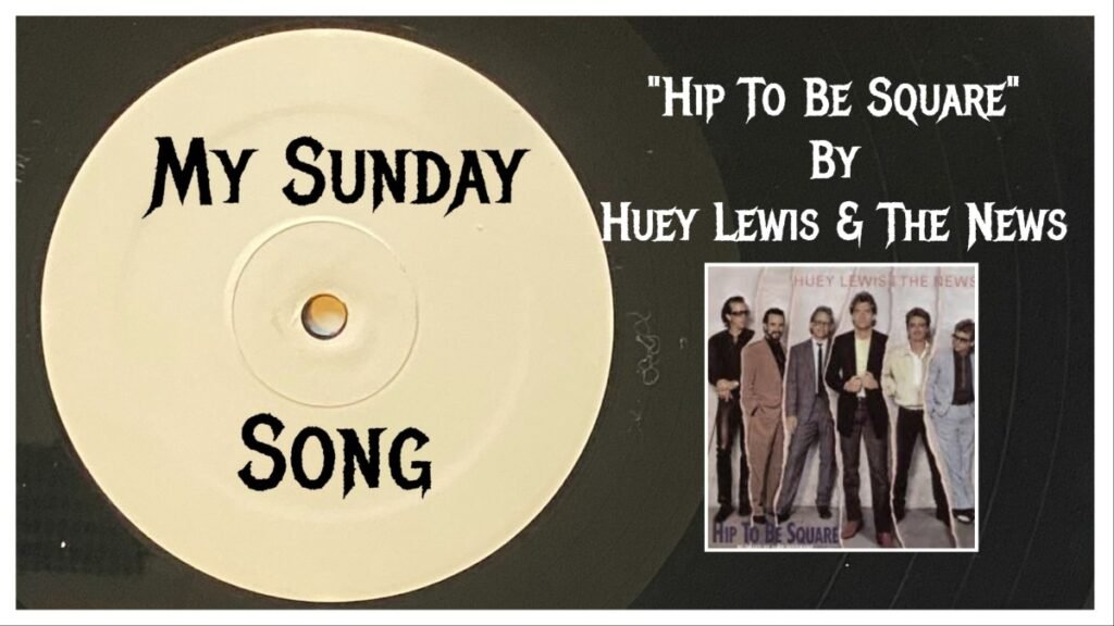 My Sunday Song – “Hip To Be Square” by Huey Lewis & The News – 2 Loud 2 Old Music My Sunday Song – “Hip To Be Square” by Huey Lewis & The News – 2 Loud 2 Old Music