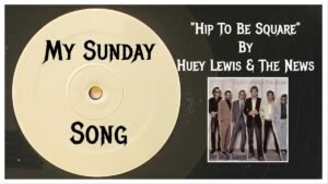 My Sunday Song – “Hip To Be Square” by Huey Lewis & The News – 2 Loud 2 Old Music My Sunday Song – “Hip To Be Square” by Huey Lewis & The News – 2 Loud 2 Old Music