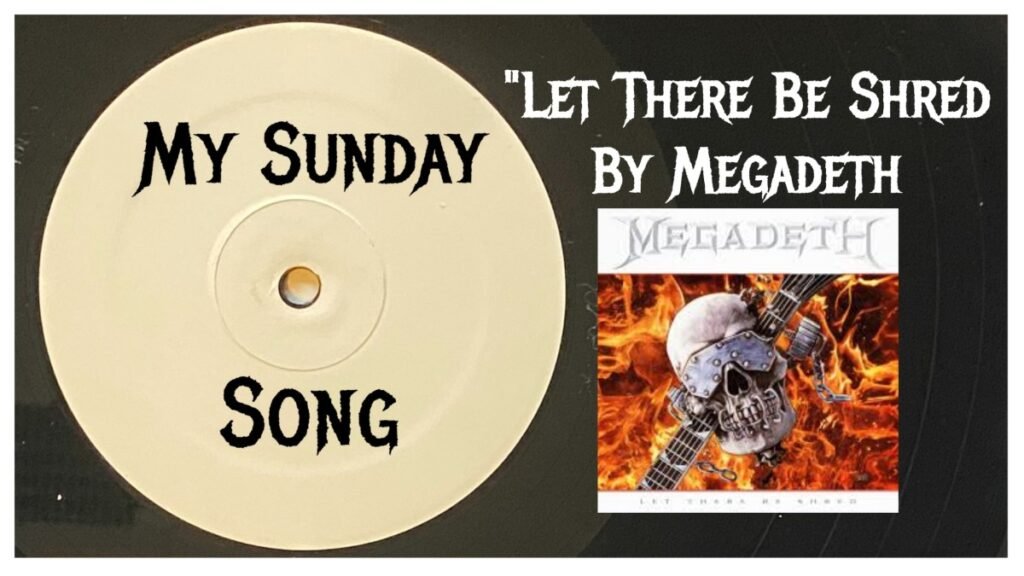 My Sunday Song – “Let There Be Shred” by Megadeth – 2 Loud 2 Old Music