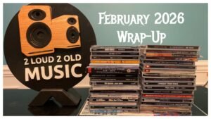 Ep. 91 – February 2026 Wrap-Up – 2 Loud 2 Old Music Ep. 91 – February 2026 Wrap-Up – 2 Loud 2 Old Music