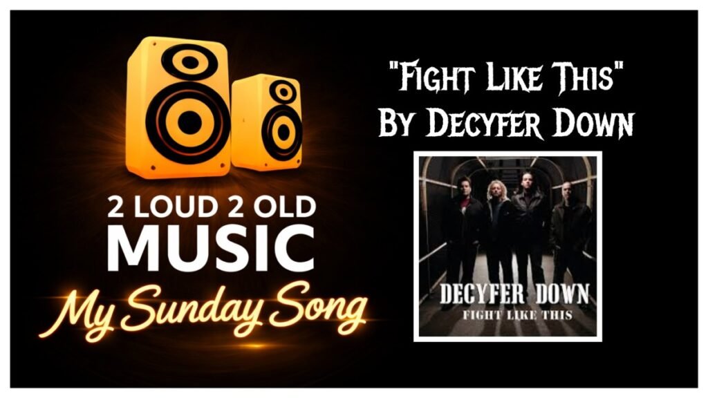 My Sunday Song – “Fight Like This” by Decyfer Down – 2 Loud 2 Old Music