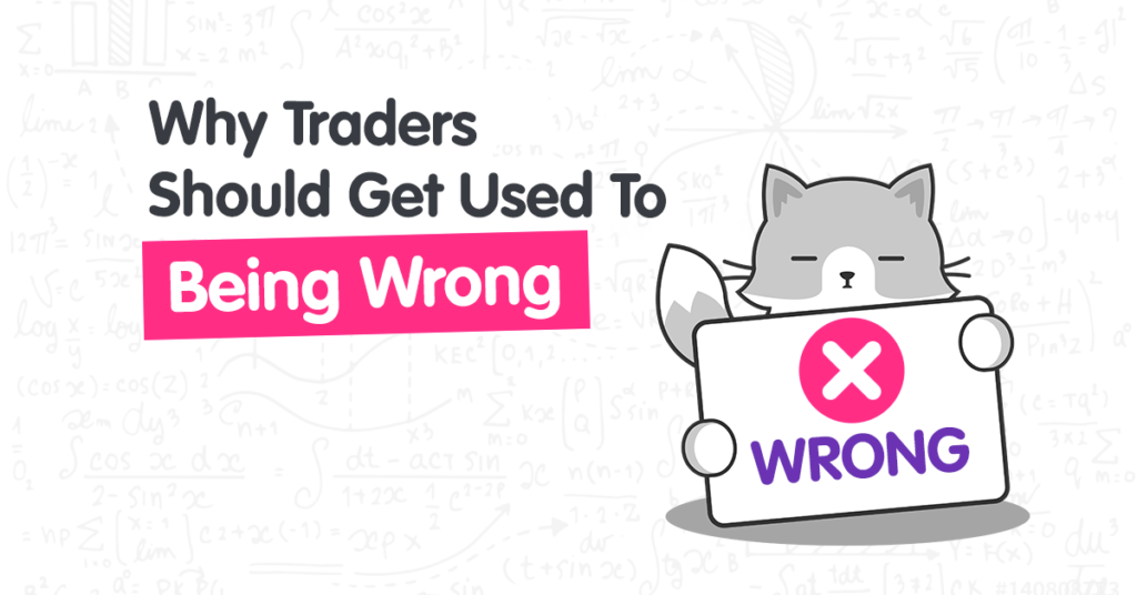 Why Traders Should Get Used To Being Wrong