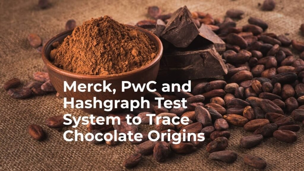 Merck, PwC and Hashgraph Test System to Trace Chocolate Origins Merck, PwC and Hashgraph Test System to Trace Chocolate Origins