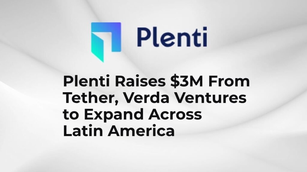 Plenti Raises M From Tether, Verda Ventures to Expand Across Latin America Plenti Raises M From Tether, Verda Ventures to Expand Across Latin America