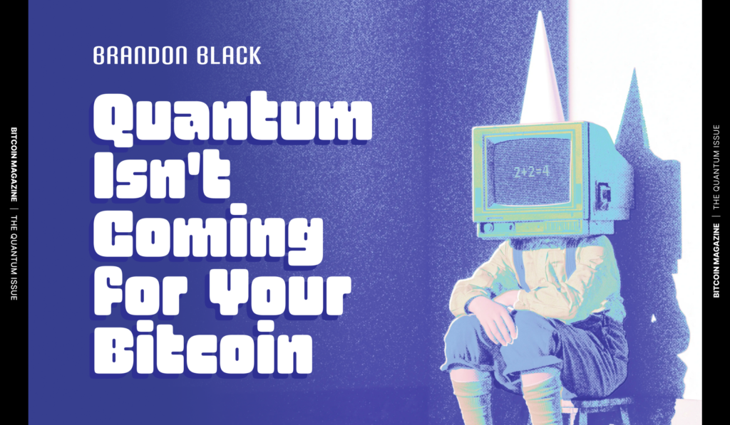 Quantum Isn’t Coming For Your Bitcoin Quantum Isn’t Coming For Your Bitcoin