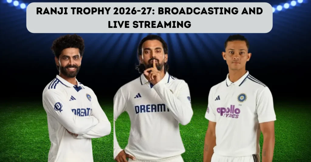 Ranji Trophy 2026-27: Broadcast, live streaming details – When and where to watch KL Rahul, Yashasvi Jaiswal and other stars in action